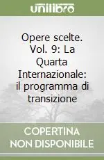 Saldi Opere scelte. Vol. 9 La Quarta Internazionale il programma di transizione