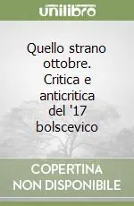 Compra Adesso Quello strano ottobre. Critica e anticritica del ‘17 bolscevico