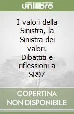 Ultimissimo Modello I valori della Sinistra, la Sinistra dei valori. Dibattiti e riflessioni a SR97