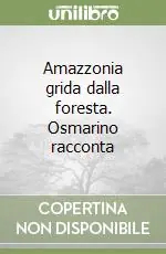 Affare Amazzonia grida dalla foresta. Osmarino racconta
