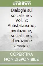 Dialoghi sul socialismo. Vol. 2 Antistatalismo, rivoluzione, socialismo, liberazione sessuale Offerta Lampo