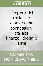 Promozione Esclusiva L‘impero del male. Le sconvolgenti connessioni tra alta finanza, droga e armi