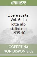 Opere scelte. Vol. 6 La lotta allo stalinismo 1935-40 Occasione