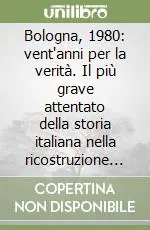 Bologna, 1980 vent‘anni per la verità. Il più grave attentato della storia italiana nella ricostruzione processuale Prezzo Di Fabbrica