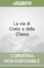 Non Perdere La via di Cristo e della Chiesa