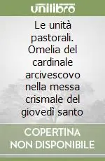 Promozione Esclusiva Le unità pastorali. Omelia del cardinale arcivescovo nella messa crismale del giovedì santo