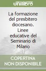 La formazione del presbitero diocesano. Linee educative del Seminario di Milano Prezzo Ridotto