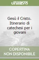 Gesù il Cristo. Itinerario di catechesi per i giovani Must-Have