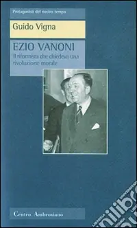 Ordina Subito Ezio Vanoni. Il riformista che chiedeva una rivoluzione morale