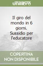 Il giro del mondo in 6 giorni. Sussidio per l‘educatore Prezzo Conveniente
