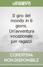 Il giro del mondo in 6 giorni. Un‘avventura vocazionale per ragazzi Offerta Speciale
