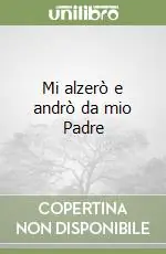 Subito Disponibile Mi alzerò e andrò da mio Padre