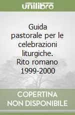 Più Venduto Guida pastorale per le celebrazioni liturgiche. Rito romano 1999-2000
