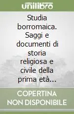 Vendita Finale Studia borromaica. Saggi e documenti di storia religiosa e civile della prima età moderna. Vol. 13