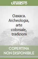 Prezzo Conveniente Oaxaca. Archeologia, arte coloniale, tradizioni