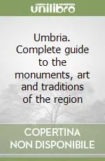 Umbria. Complete guide to the monuments, art and traditions of the region Promozione Esclusiva