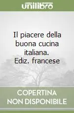 Il piacere della buona cucina italiana. Ediz. francese Saldi