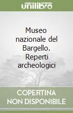Museo nazionale del Bargello. Reperti archeologici Nuovo Arrivo