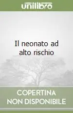 Il neonato ad alto rischio Reso Gratuito