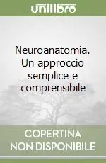 Neuroanatomia. Un approccio semplice e comprensibile Affare