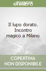 Offerta Speciale Il lupo dorato. Incontro magico a Milano