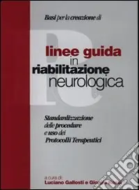 Più Venduto Linee guida in riabilitazione neurologica. Standardizzazione delle procedure e uso dei protocolli terapeutici