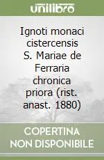 Ignoti monaci cistercensis S. Mariae de Ferraria chronica priora (rist. anast. 1880) Spedito Oggi