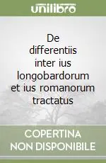 De differentiis inter ius longobardorum et ius romanorum tractatus Offerta