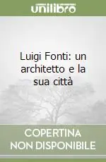 Luigi Fonti un architetto e la sua città Nuovo Arrivo