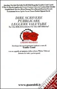 Dire, scrivere, pubblicare, leggere, valutare. La vita della letteratura è la vita dell‘editoria? Antologia dei nuovi narratori italiani Consegna Rapida