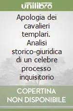 Promozione Apologia dei cavalieri templari. Analisi storico-giuridica di un celebre processo inquisitorio