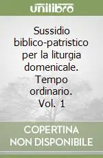 Sussidio biblico-patristico per la liturgia domenicale. Tempo ordinario. Vol. 1 Esclusivo