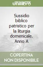 Solo Oggi Sussidio biblico patristico per la liturgia domenicale. Anno A