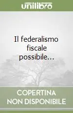 Il federalismo fiscale possibile... Prezzo Scontato
