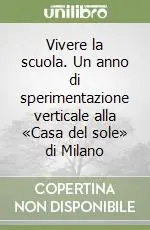 Promo Stagionale Vivere la scuola. Un anno di sperimentazione verticale alla «Casa del sole» di Milano