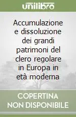 Pagamento Sicuro Accumulazione e dissoluzione dei grandi patrimoni del clero regolare in Europa in età moderna
