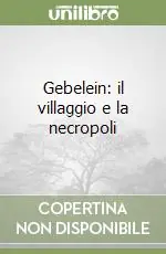 Gebelein il villaggio e la necropoli Ultimissimo Modello
