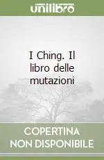 A Buon Prezzo I Ching. Il libro delle mutazioni