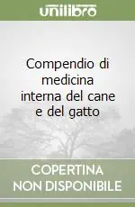 Compendio di medicina interna del cane e del gatto Nuova Collezione