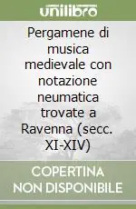 Pergamene di musica medievale con notazione neumatica trovate a Ravenna (secc. XI-XIV) Occasione