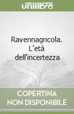 Ravennagricola. L‘età dell‘incertezza Economico