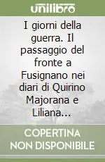 Quantità Limitata I giorni della guerra. Il passaggio del fronte a Fusignano nei diari di Quirino Majorana e Liliana Corelli (1944-1945)