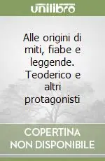 Occasione Imperdibile Alle origini di miti, fiabe e leggende. Teoderico e altri protagonisti