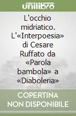 L‘occhio midriatico. L‘«Interpoesia» di Cesare Ruffato da «Parola bambola» a «Diaboleria» Sconto