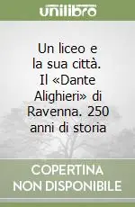 Esclusivo Un liceo e la sua città. Il «Dante Alighieri» di Ravenna. 250 anni di storia