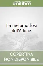 Prezzo Conveniente La metamorfosi dell‘Adone