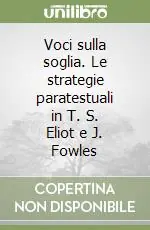 Super Prezzo Voci sulla soglia. Le strategie paratestuali in T. S. Eliot e J. Fowles