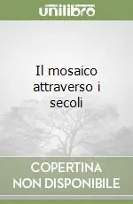 Il mosaico attraverso i secoli Ultime Pezzi