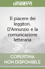 Must-Have Il piacere dei leggitori. D‘Annunzio e la comunicazione letteraria