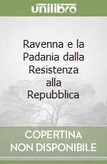 Ravenna e la Padania dalla Resistenza alla Repubblica Bestseller